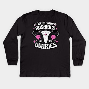 Keep Your Rosaries Off My Ovaries // Reproductive Freedom Women's Rights Kids Long Sleeve T-Shirt